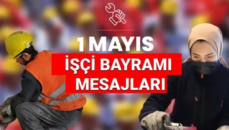 2025'te 1 Mayıs İşçi Bayramı’nda Unutulmaz Mesajlar ve Sözler