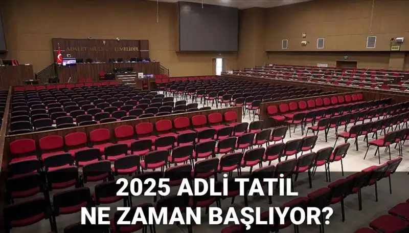 2025 Adli Tatil Duyurusu: Ne Zaman Başlıyor ve Davalar Neler?