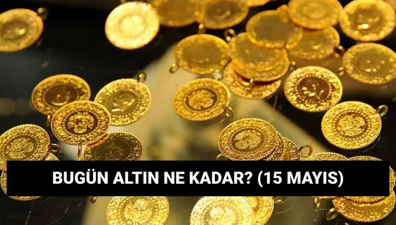 15 Mayıs'ta Altın Fiyatları Düşüşte: Gram ve Çeyrek Altın Ne Kadar?