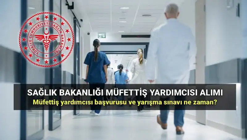 2025 Sağlık Bakanlığı Müfettiş Yardımcısı Alımında Tüm Detaylar