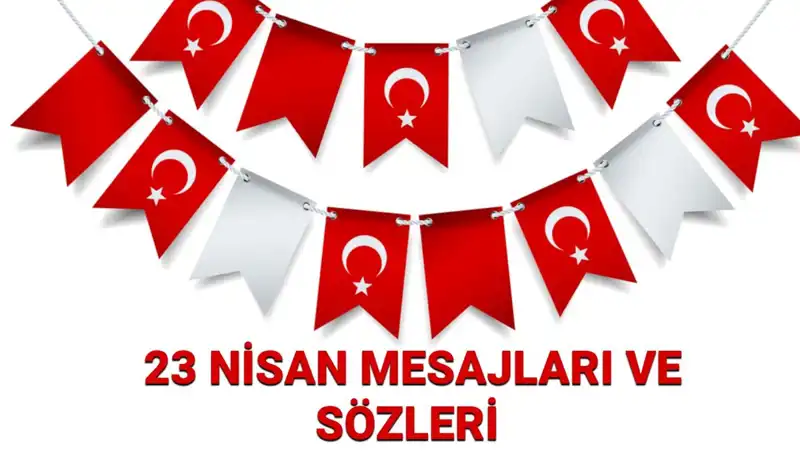23 Nisan'da Sevdiklerinizle Paylaşabileceğiniz En Güzel Mesajlar