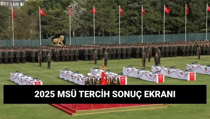 MSÜ Tercih Sonuçları Açıklandı: 2025 Harp Okulları ve MYO Detayları