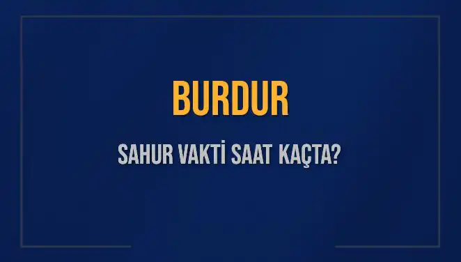 Burdur'da Sahur Vakti: Saat Kaçta? İşte Cevaplar!