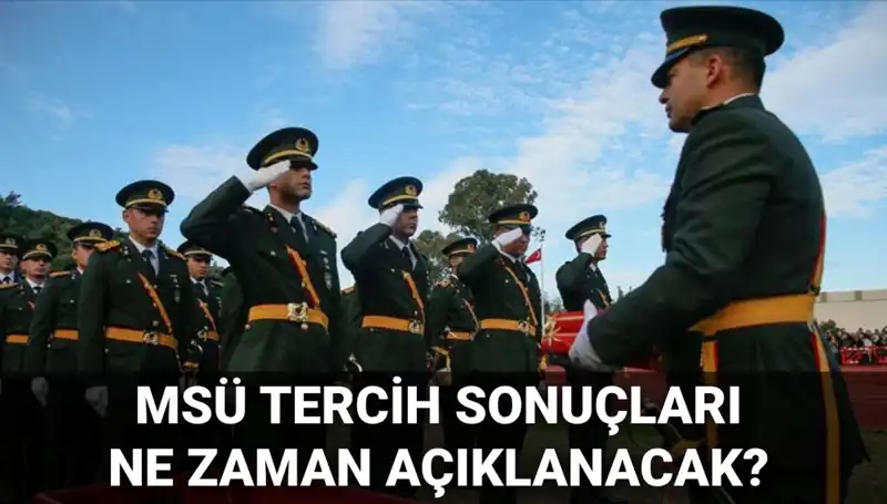 2025 MSÜ Tercih Sonuçları: Açıklanma Tarihleri ve Detaylar