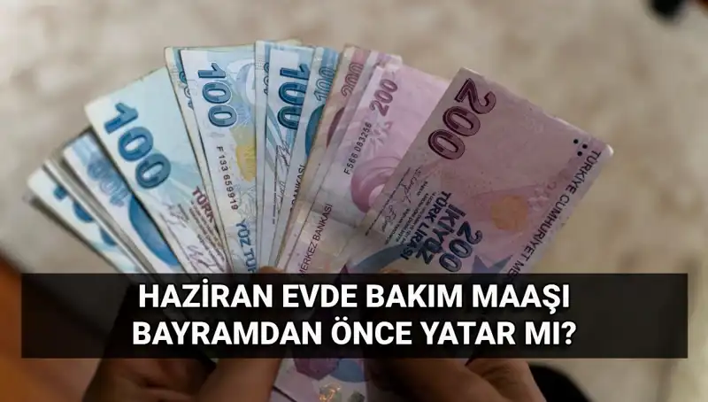 Evde Bakım Maaşı Erken Yatacak mı? 2025 Haziran Bilgileri Açıkladı!