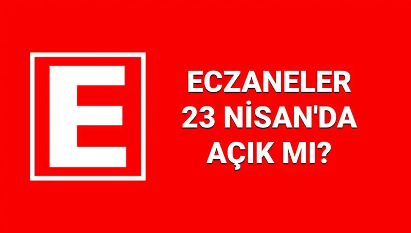 23 Nisan'da Eczaneler Açık mı? Nöbetçi Eczane Listesi
