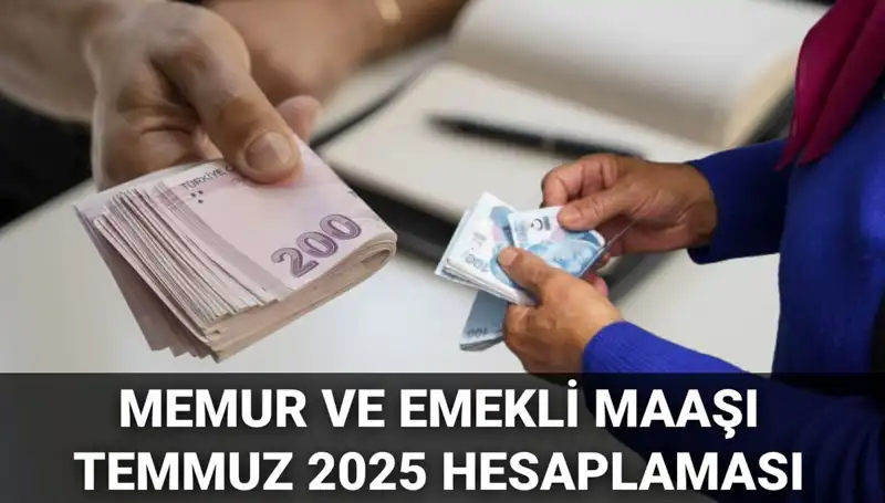 2025 Temmuz’da Memur ve Emekli Maaşlarına Ne Kadar Zam Geliyor?