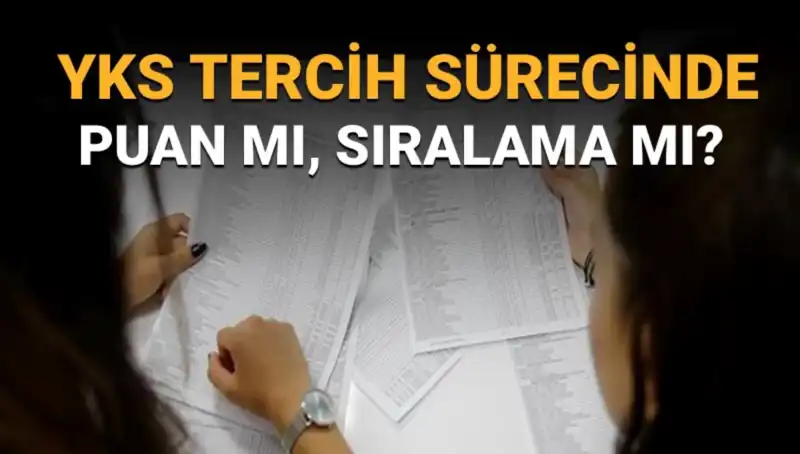 YKS Tercih Sürecinde Puan mı, Sıralama mı? Uzmanlardan Öneriler