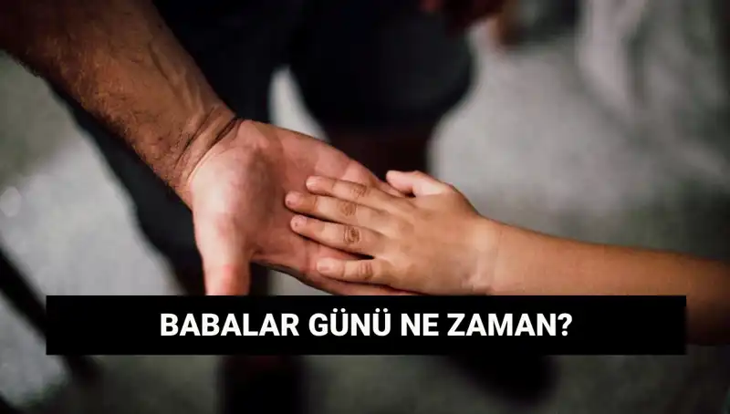2025'te Babalar Günü Ne Zaman? Tarihçesi ve Öne Çıkan Detaylar
