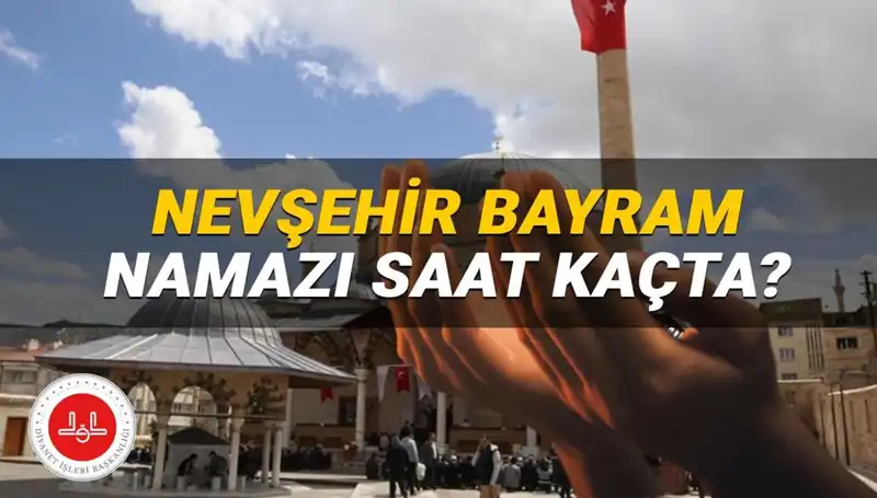 2025'te Nevşehir'de Bayram Namazı Saati Ne Zaman? Detaylar Burada!