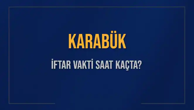 Karabük'te İftar Saati: Bugün Akşam Ezanı Saat Kaçta?