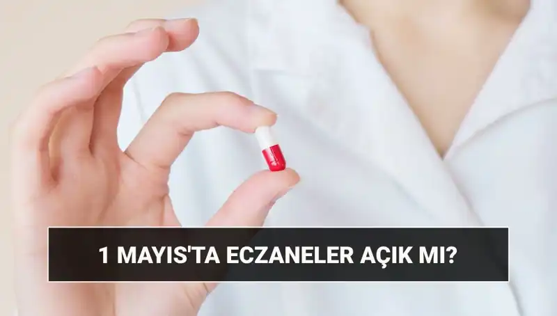 1 Mayıs'ta Eczaneler Açık mı, Kapalı mı? İşte Her Şey!