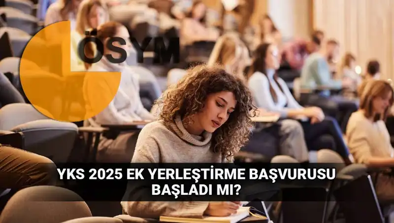 2025 YKS Ek Tercih Süreci Başlıyor: Başvuru Tarihleri ve Detaylar!