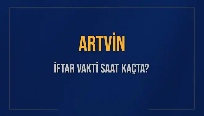 Artvin'de İftar Vakti: 2 Mart 2025 Akşam Ezanı Ne Zaman?