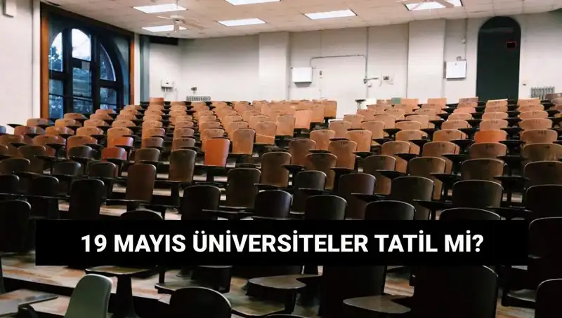 19 Mayıs'ta Üniversiteler Tatil Mi? İşte Cevabı