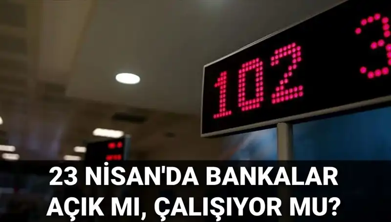 23 Nisan’da Bankalar Açık mı? İşte Cevapları!